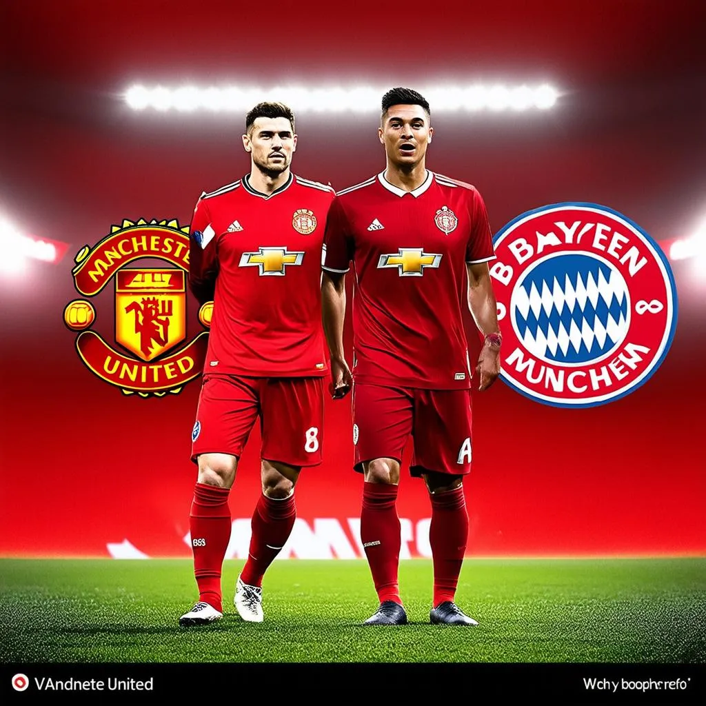 Cầu thủ Việt Nam ngưỡng mộ Manchester United và Bayern Munich