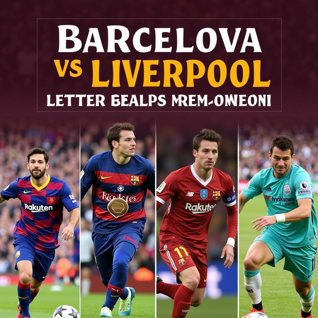 Khoảnh khắc đáng nhớ trong lịch sử đối đầu Barca vs Liverpool